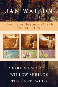 Title: The Troublesome Creek Collection: Troublesome Creek / Willow Springs / Torrent Falls, Author: Jan Watson