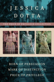 Title: The Price of Privilege Collection: Born of Persuasion / Mark of Distinction / Price of Privilege, Author: Jessica Dotta