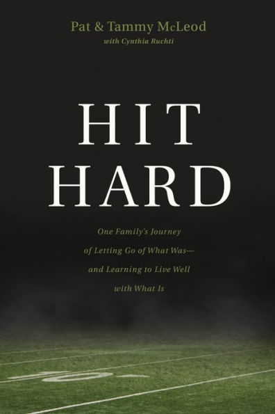 Hit Hard: One Family's Journey of Letting Go of What Was-and Learning to Live Well with What Is