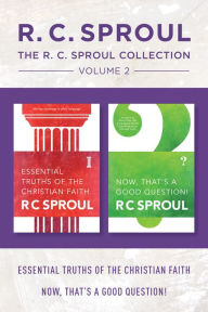 Title: The R.C. Sproul Collection Volume 2: Essential Truths of the Christian Faith / Now, That's a Good Question!, Author: R.C. Sproul