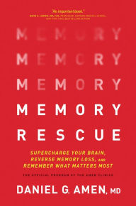 Title: Memory Rescue: Supercharge Your Brain, Reverse Memory Loss, and Remember What Matters Most, Author: MD Amen