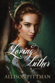 Title: Loving Luther, Author: Allison Pittman