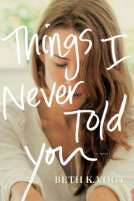 Title: Things I Never Told You, Author: Beth K. Vogt