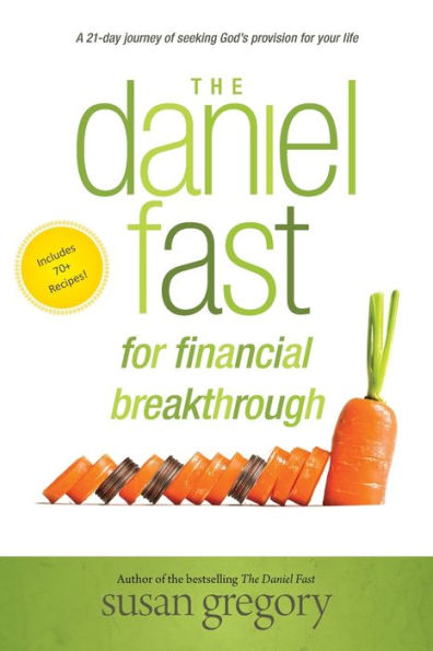 The Daniel Fast for Financial Breakthrough: A 21-Day Journey of Seeking God's Provision Your Life