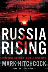 Title: Russia Rising: Tracking the Bear in Bible Prophecy, Author: Mark Hitchcock