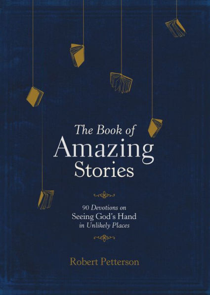 The Book of Amazing Stories: 90 Devotions on Seeing God's Hand Unlikely Places