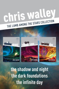 Title: The Lamb among the Stars Collection: The Shadow and Night / The Dark Foundations / The Infinite Day, Author: Chris Walley