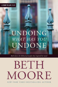 Title: Undoing What Has You Undone, Author: Beth Moore