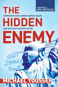 Title: The Hidden Enemy: Aggressive Secularism, Radical Islam, and the Fight for Our Future, Author: Michael Youssef