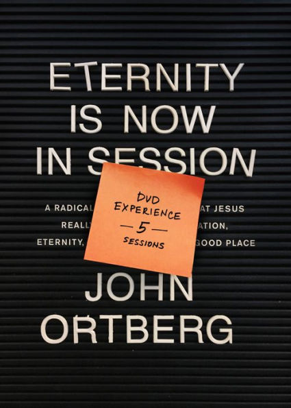 Eternity Is Now in Session DVD Experience: A Radical Rediscovery of What Jesus Really Taught about Salvation, Eternity, and Getting to the Good Place