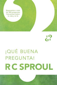 Title: ¡Qué buena pregunta!, Author: R. C. Sproul