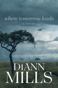 Title: Where Tomorrow Leads, Author: DiAnn Mills