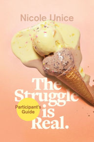 Title: The Struggle Is Real Participant's Guide: A Six-Week Study, Author: Nicole Unice