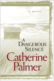 Title: A Dangerous Silence, Author: Catherine Palmer