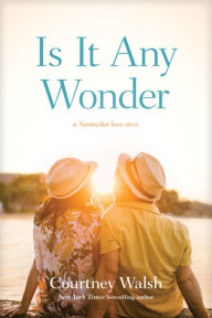 Title: Is It Any Wonder: A Nantucket Love Story, Author: Courtney Walsh