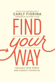 Free ibook downloads Find Your Way: Unleash Your Power and Highest Potential by Carly Fiorina, Henry Cloud