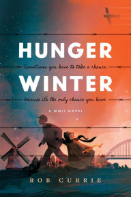 Title: Hunger Winter: A World War II Novel, Author: Rob Currie