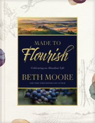 Title: Made to Flourish: Cultivating an Abundant Life, Author: Beth Moore