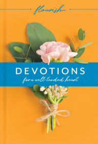 Title: Flourish: Devotions for a Well-Tended Heart, Author: Michael H. Beaumont