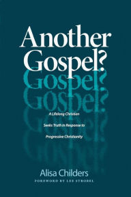 Title: Another Gospel?: A Lifelong Christian Seeks Truth in Response to Progressive Christianity, Author: Alisa Childers