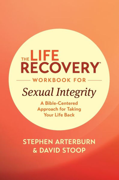 The Life Recovery Workbook for Sexual Integrity: A Bible-Centered Approach Taking Your Back