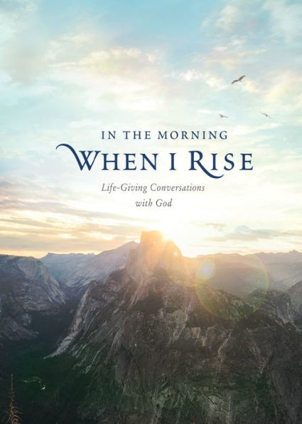 the Morning When I Rise: Life-Giving Conversations with God