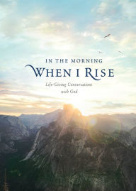 Title: In the Morning When I Rise: Life-Giving Conversations with God, Author: Ronald A. Beers