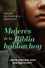Title: Mujeres de la Biblia hablan hoy: Reales, relevantes y radicales, Author: Jorge Enrique Díaz