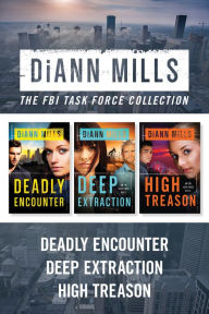 Title: The FBI Task Force Collection: Deadly Encounter / Deep Extraction / High Treason, Author: DiAnn Mills