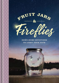 Title: Fruit Jars and Fireflies: Down-Home Devotions to Light Your Path, Author: Ken Petersen