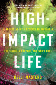 Downloading books to kindle for free High-Impact Life: A Sports Agent's Secrets to Finding and Fulfilling a Purpose You Can't Lose 9781496444530 PDB