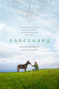 Free mp3 download books Sanctuary: The True Story of an Irish Village, a Man Who Lost His Way, and the Rescue Donkeys That Led Him Home English version 9781496445001 CHM DJVU