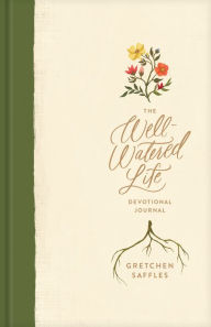Title: The Well-Watered Life, Author: Gretchen Saffles