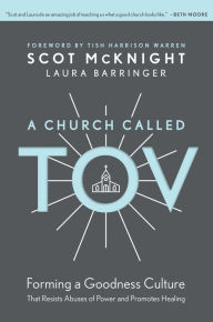 Free downloads for ebooks kindle A Church Called Tov: Forming a Goodness Culture That Resists Abuses of Power and Promotes Healing RTF FB2 in English by Scot McKnight, Laura Barringer, Tish Harrison Warren