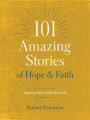 101 Amazing Stories of Hope and Faith: Inspiring Stories from Real Life