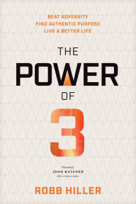 Title: The Power of 3: Beat Adversity, Find Authentic Purpose, Live a Better Life, Author: Robb Hiller