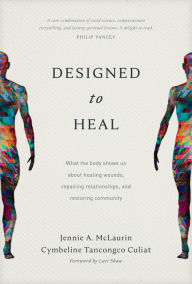 Title: Designed to Heal: What the Body Shows Us about Healing Wounds, Repairing Relationships, and Restoring Community, Author: Jennie A. McLaurin