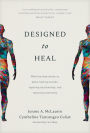 Designed to Heal: What the Body Shows Us about Healing Wounds, Repairing Relationships, and Restoring Community