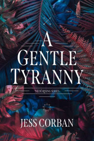 Title: A Gentle Tyranny, Author: Jess Corban