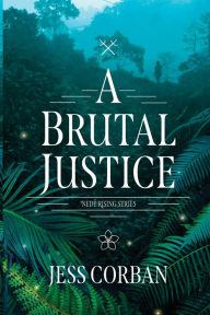 Title: A Brutal Justice, Author: Jess Corban