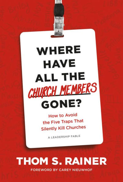 Where Have All the Church Members Gone?: How to Avoid Five Traps That Silently Kill Churches