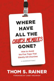 Title: Where Have All the Church Members Gone?: How to Avoid the Five Traps That Silently Kill Churches, Author: Thom S. Rainer