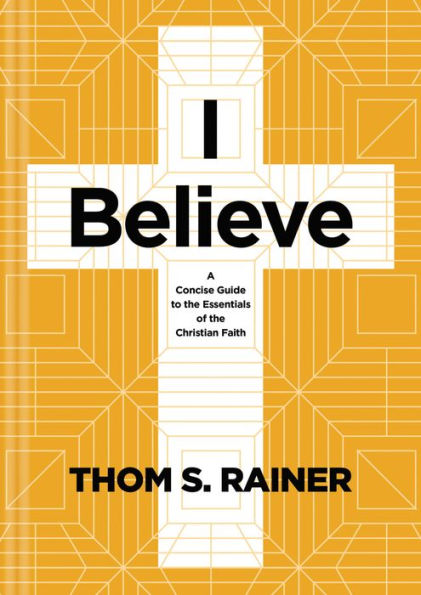 I Believe: A Concise Guide to the Essentials of Christian Faith