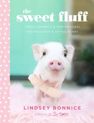 Title: The Sweet Fluff: Cuddly Animals and Inspirational Thoughts for a Joyful Heart, Author: Lindsey Bonnice