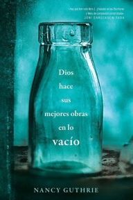 Title: Dios hace sus mejores obras en lo vacío, Author: Nancy Guthrie