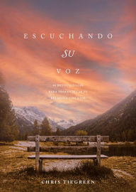 Title: Escuchando su voz: 90 devocionales para profundizar su relación con Dios, Author: Chris Tiegreen