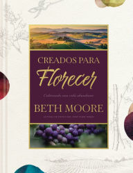 Title: Creados para florecer: Cultivando una vida abundante, Author: Beth Moore