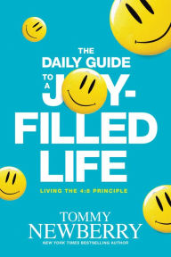 Title: The Daily Guide to a Joy-Filled Life: Living the 4:8 Principle, Author: Tommy Newberry