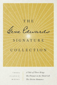 The Gene Edwards Signature Collection: A Tale of Three Kings / The Prisoner in the Third Cell / The Divine Romance