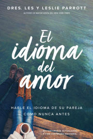 Title: El idioma del amor: Hable el idioma de su pareja como nunca antes, Author: Les Parrott